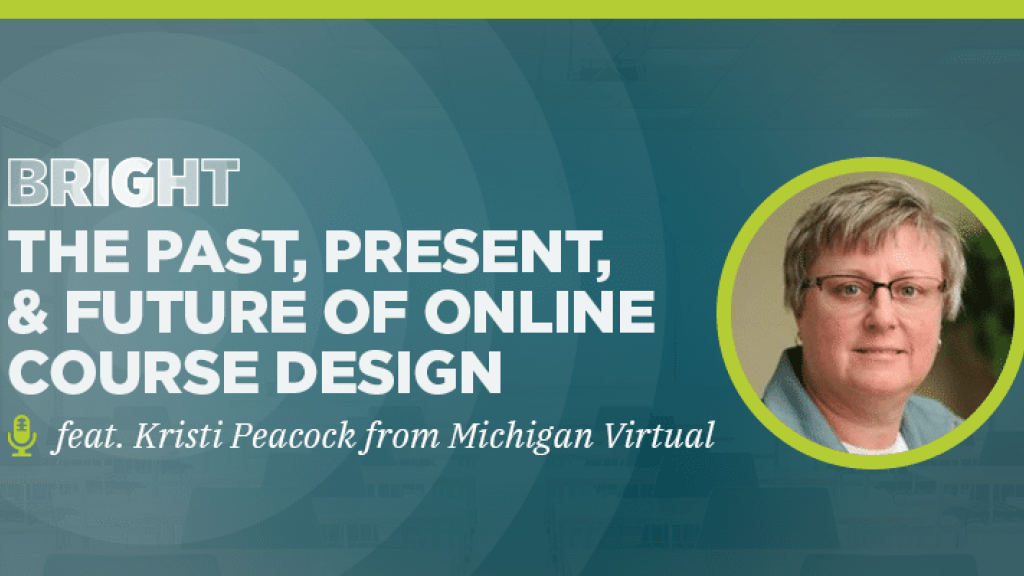 The past, present, and future of online course design (feat. Kristi Peacock from Michigan Virtual)