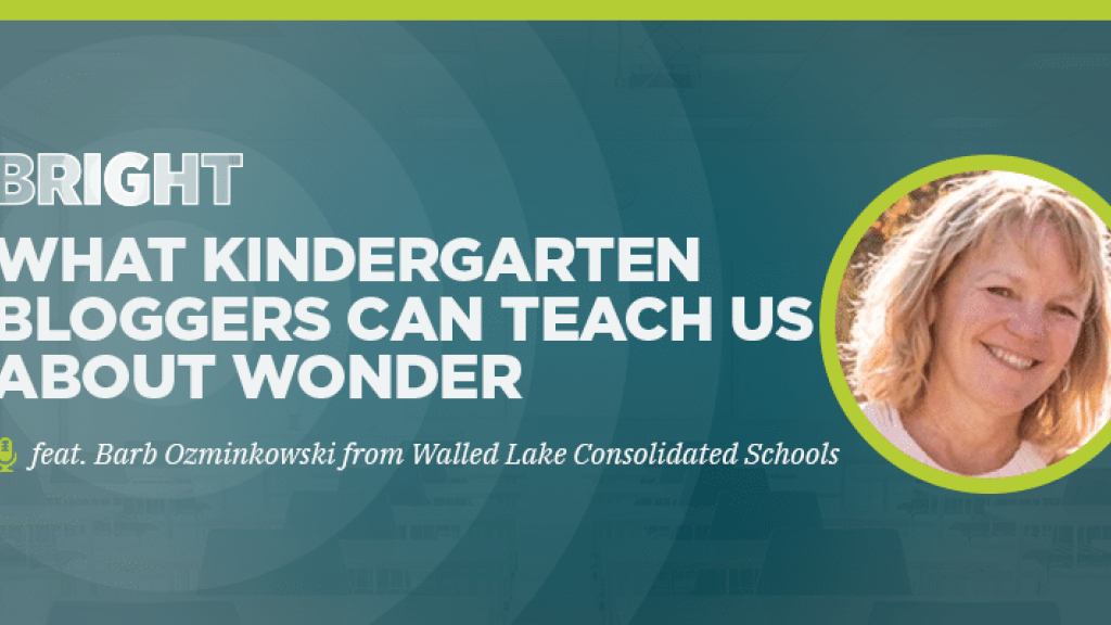 What kindergarten bloggers can teach us about wonder (feat. Barb Ozminkowski from Walled Lake)