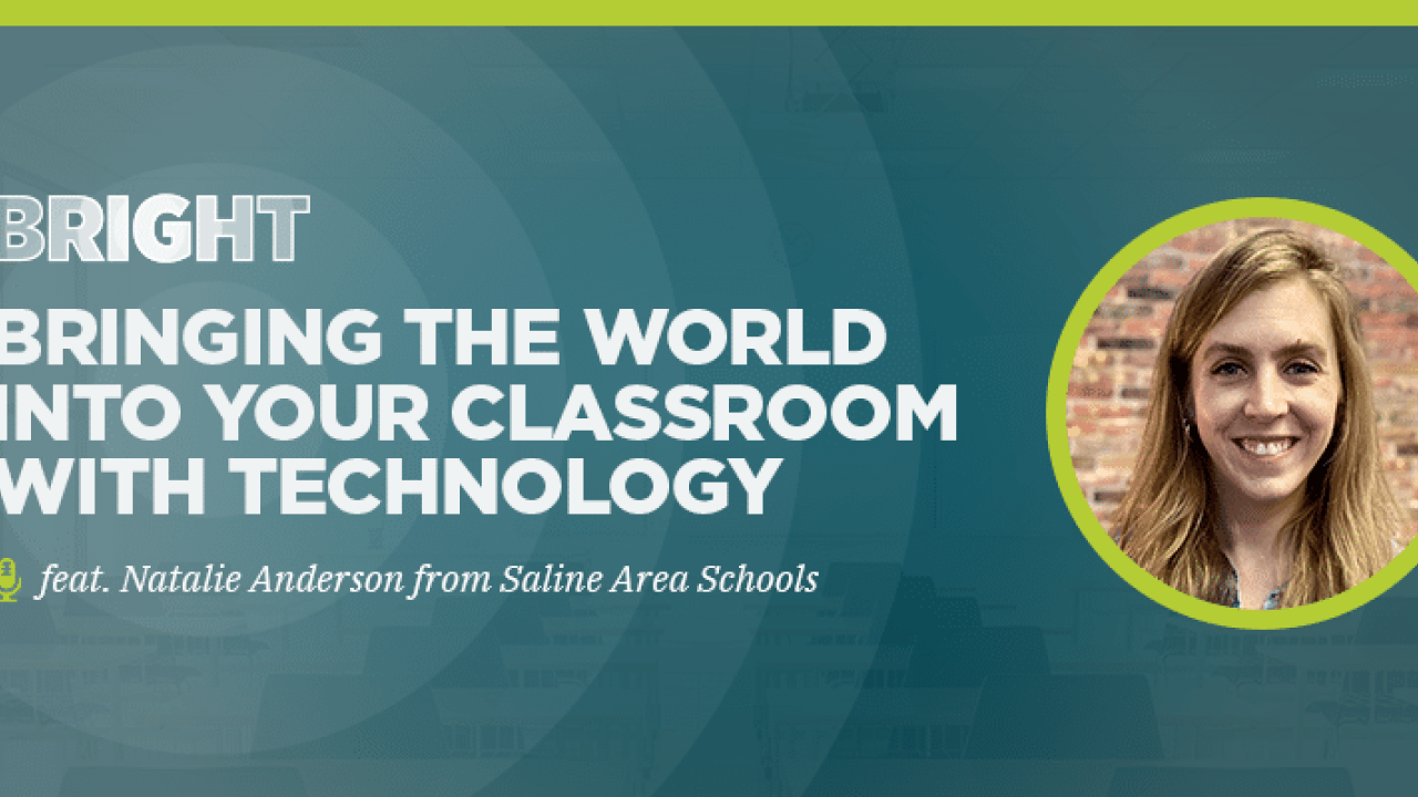 Bringing the world into your classroom with technology (feat. Natalie Anderson from Saline Area Schools)