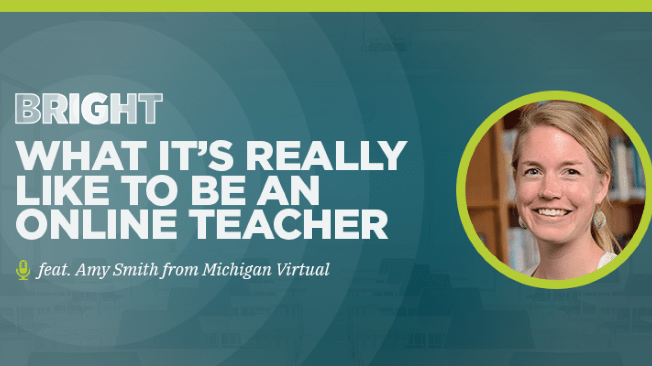 What It’s Really Like to Be An Online Teacher (feat. Amy Smith from Michigan Virtual)