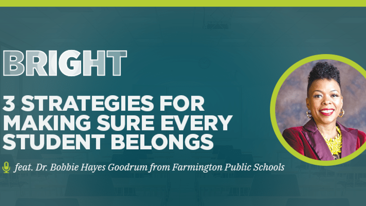 BRIGHT: 3 Strategies for Making Sure Every Student Belongs feat. Dr. Bobbie Hayes Goodrum from Farmington Hills Public Schools