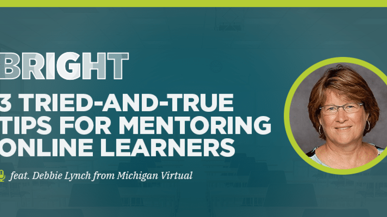 3 Tried-and-True Tips for Mentoring Online Learners (feat. Debbie Lynch from Michigan Virtual)