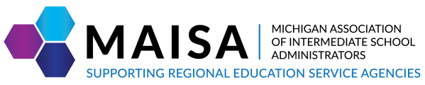 MAISA - Michigan Association of Intermediate School Administrators. Supporting Regional Education Service Agencies