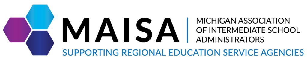 MAISA - Michigan Association of Intermediate School Administrators. Supporting Regional Education Service Agencies
