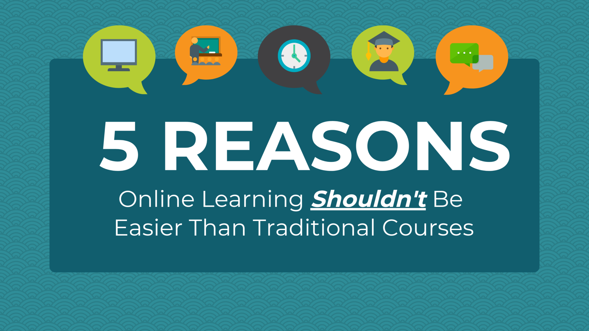 5 reasons online learning shouldn't be easier than traditional courses