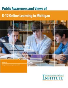 Public Awareness and Views of K-12 Online Learning in Michigan 2014