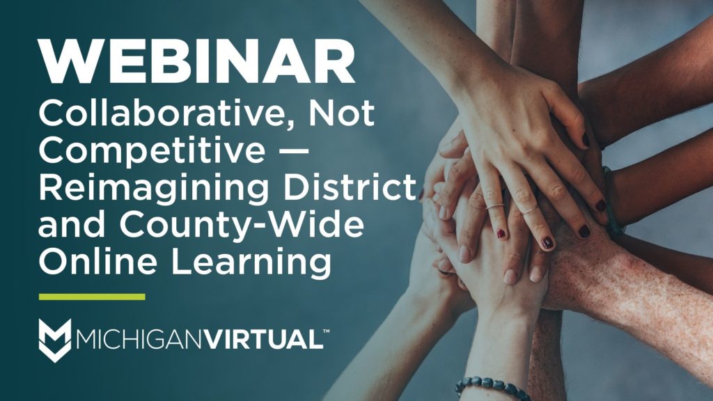 Collaborative, Not Competitive — Reimagining District and County-Wide Online Learning