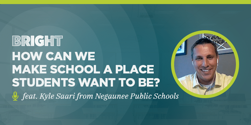 How Can We Make School A Place Students WANT to Be? (feat. Kyle Saari from Negaunee Public Schools)
