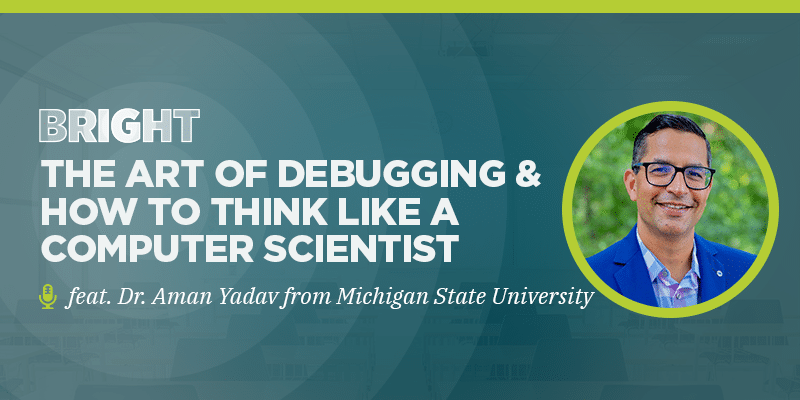 The Art of Debugging & How to Think Like a Computer Scientist (feat. Dr. Aman Yadav from Michigan State University)