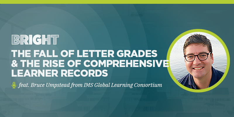 The Fall of Letter Grades & the Rise of Comprehensive Learner Records (feat. Bruce Umpstead from IMS Global Learning Consortium)