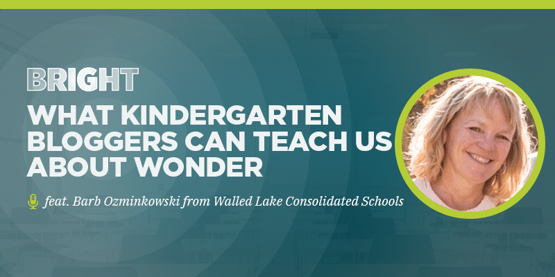 What kindergarten bloggers can teach us about wonder (feat. Barb Ozminkowski from Walled Lake)