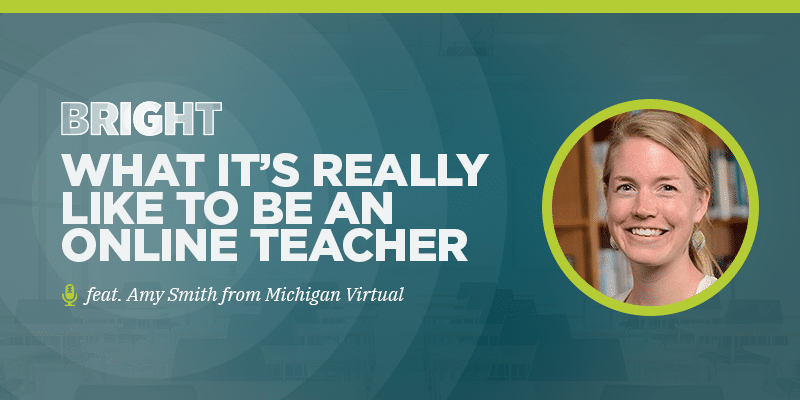 What It’s Really Like to Be An Online Teacher (feat. Amy Smith from Michigan Virtual)