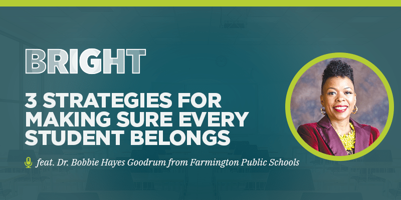 BRIGHT: 3 Strategies for Making Sure Every Student Belongs feat. Dr. Bobbie Hayes Goodrum from Farmington Hills Public Schools