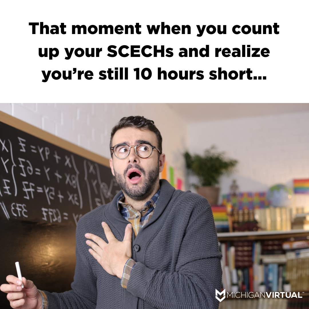Meme of a male teacher standing at chalkboard with a scared facial expression, the text reads, "That moment when you count up your SCECHs and realize you're still 10 hours short..."